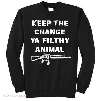 Keep The Change Ya Filthy Animal Sweatshirt