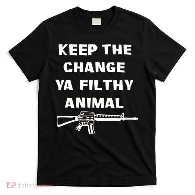 Keep The Change Ya Filthy Animal T-Shirt