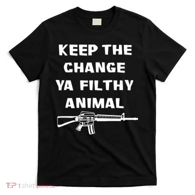 Keep The Change Ya Filthy Animal T-Shirt