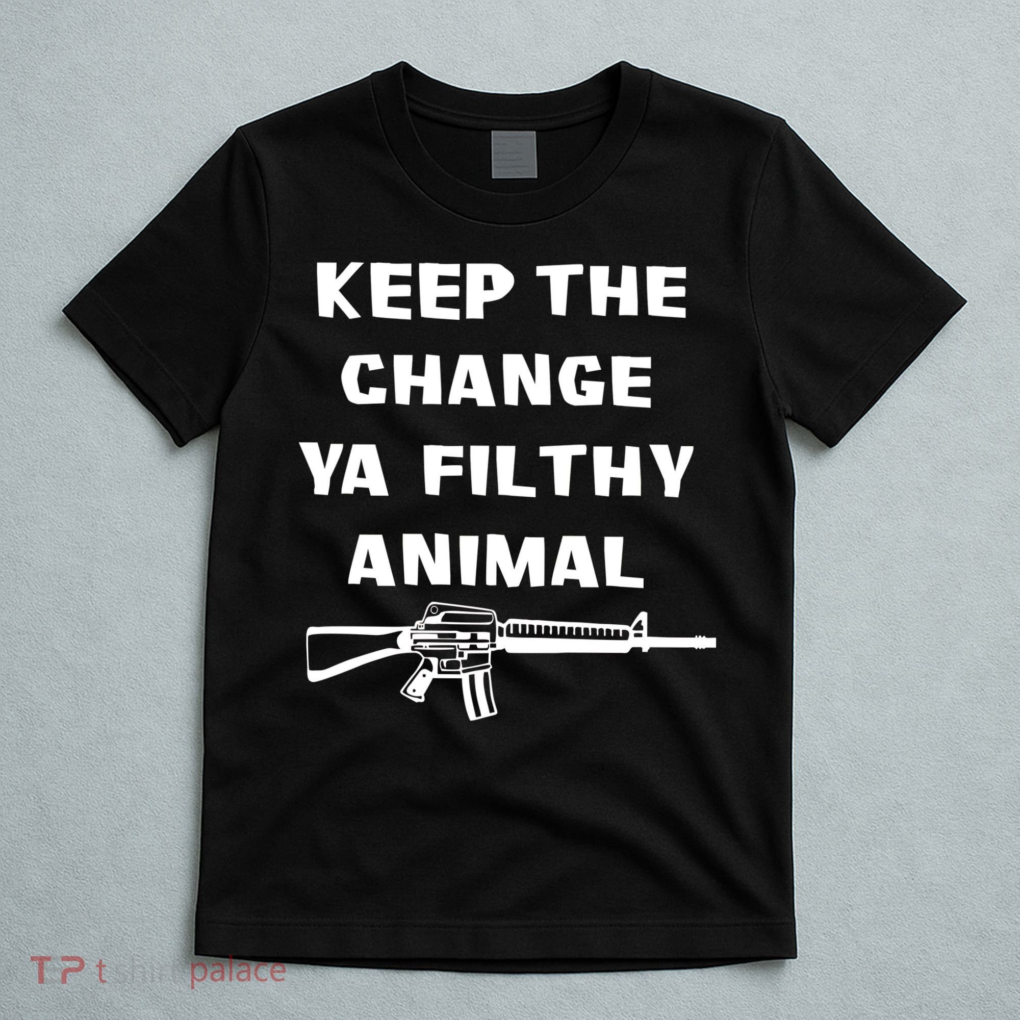 Keep The Change Ya Filthy Animal T-Shirt