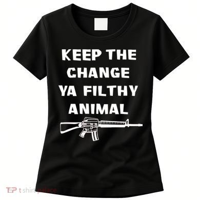 Keep The Change Ya Filthy Animal Women's T-Shirt