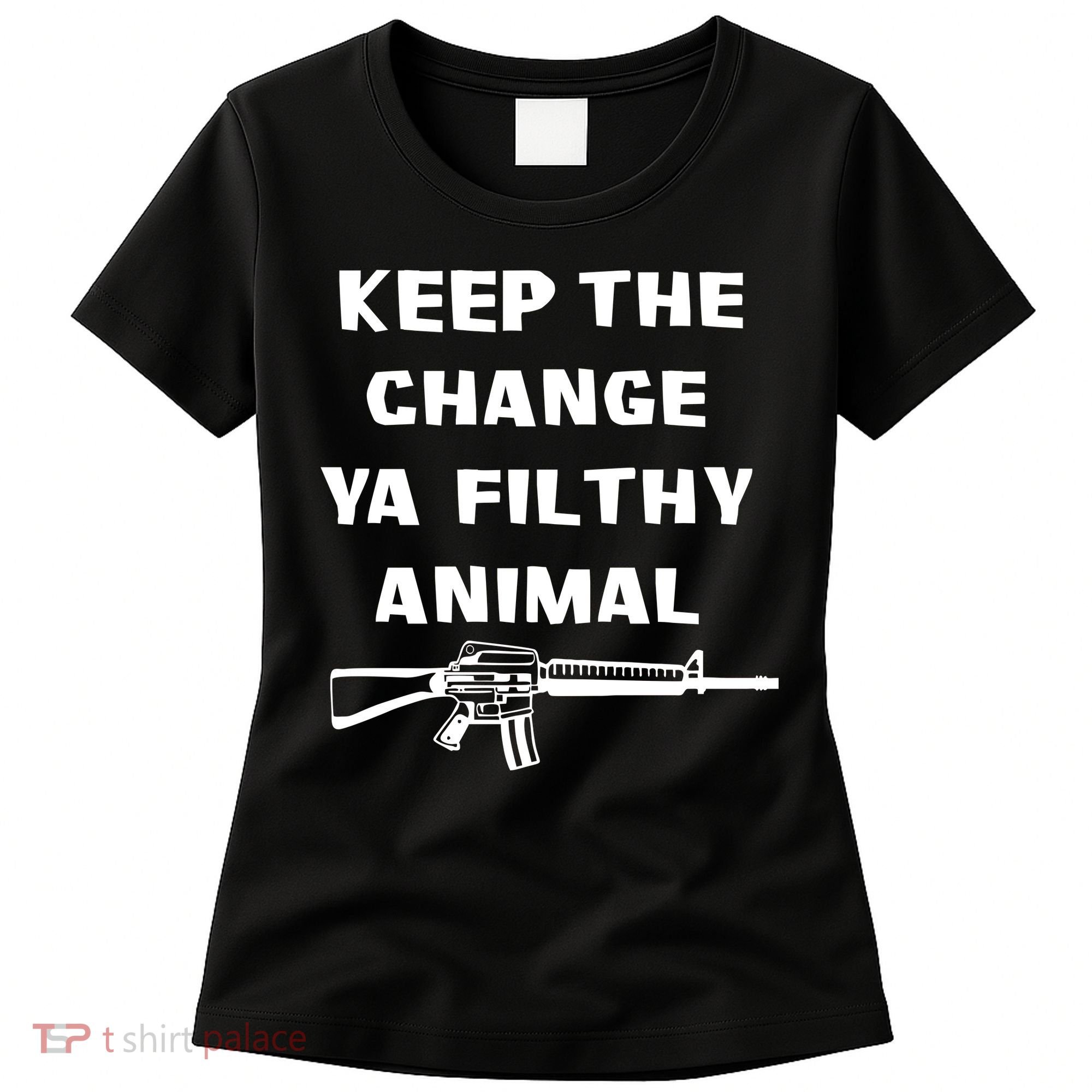 Keep The Change Ya Filthy Animal Women's T-Shirt