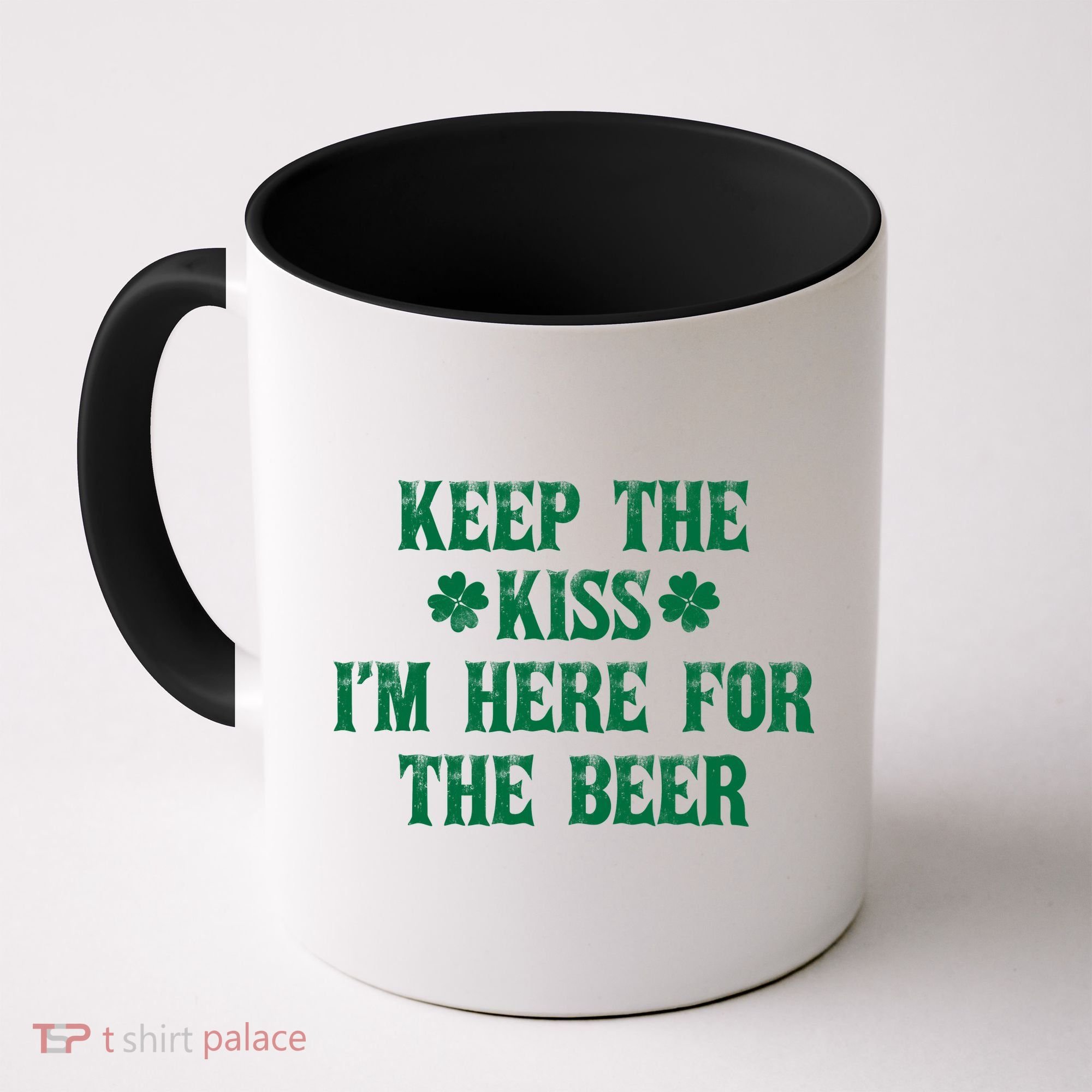 Keep The Kiss I'm Here For The Beer Coffee Mug