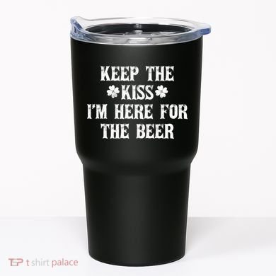 Keep The Kiss I'm Here For The Beer Tumbler