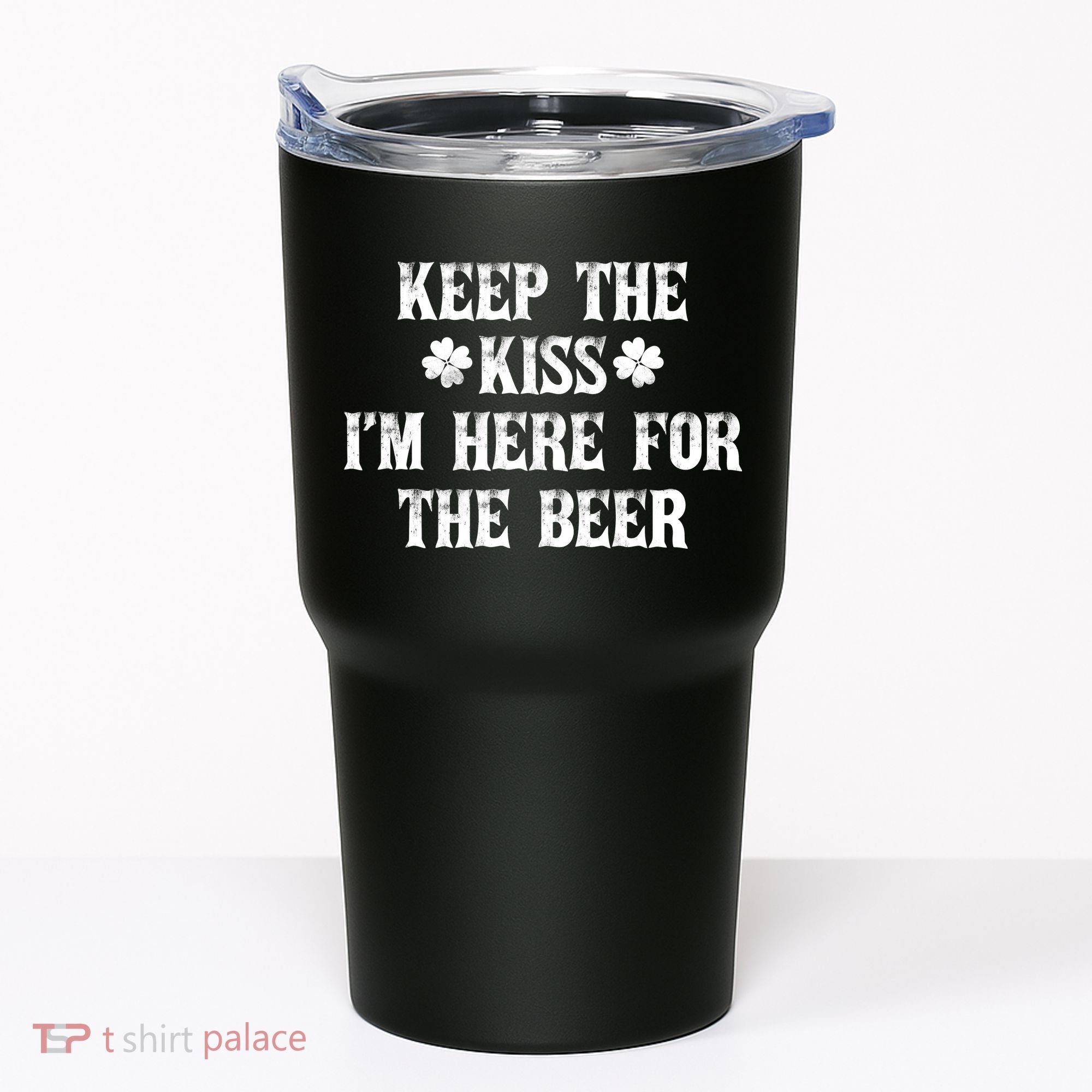 Keep The Kiss I'm Here For The Beer Tumbler
