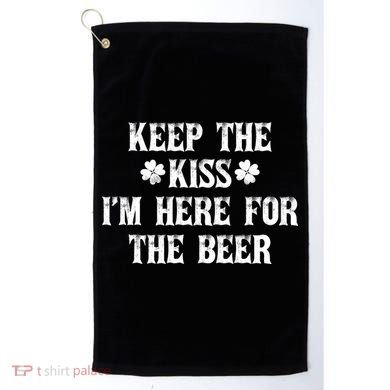 Keep The Kiss I'm Here For The Beer Golf Towel