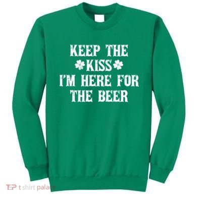 Keep The Kiss I'm Here For The Beer Sweatshirt