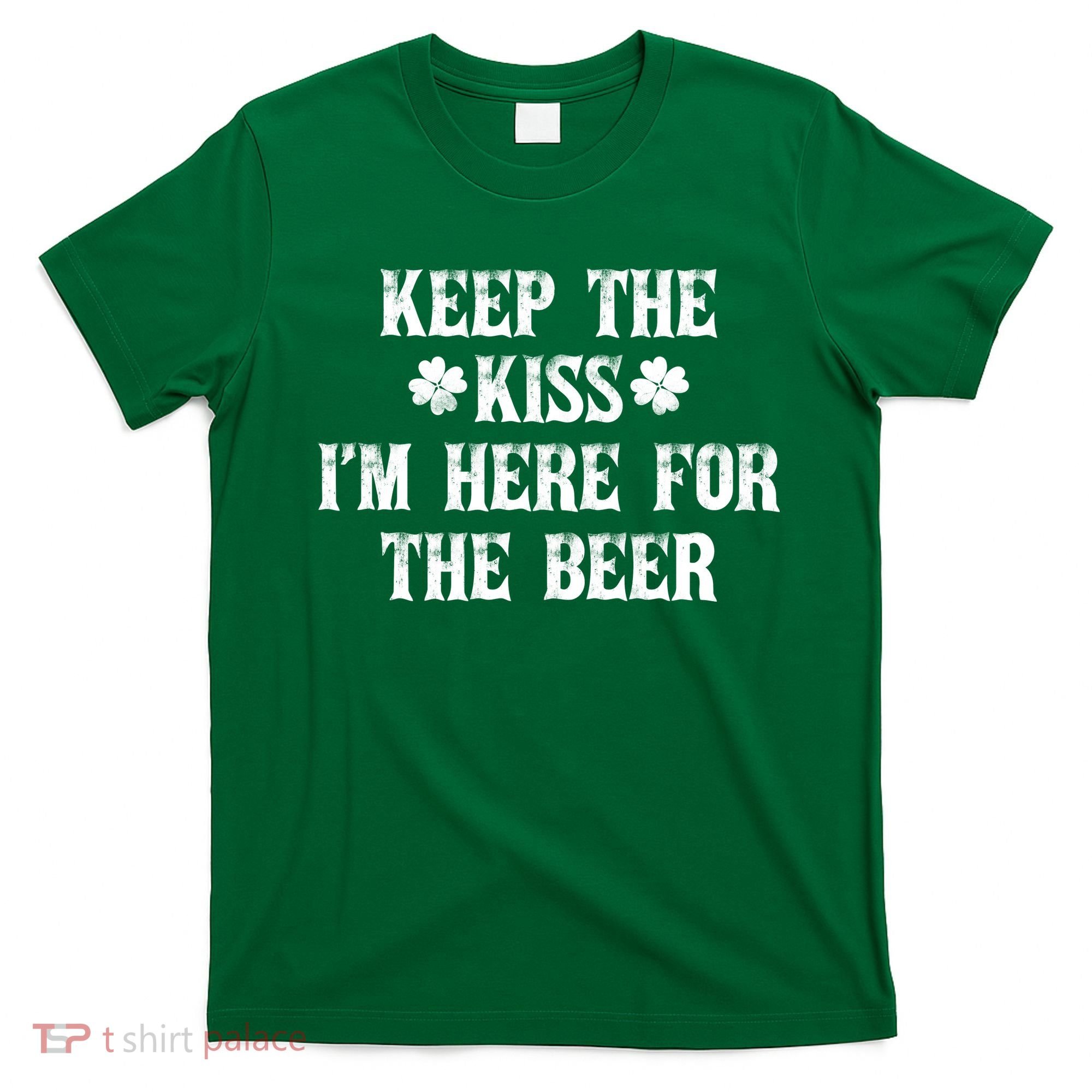 Keep The Kiss I'm Here For The Beer T-Shirt