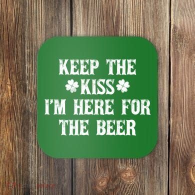 Keep The Kiss I'm Here For The Beer Coaster