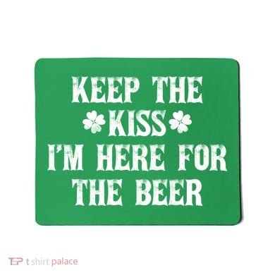 Keep The Kiss I'm Here For The Beer Mousepad