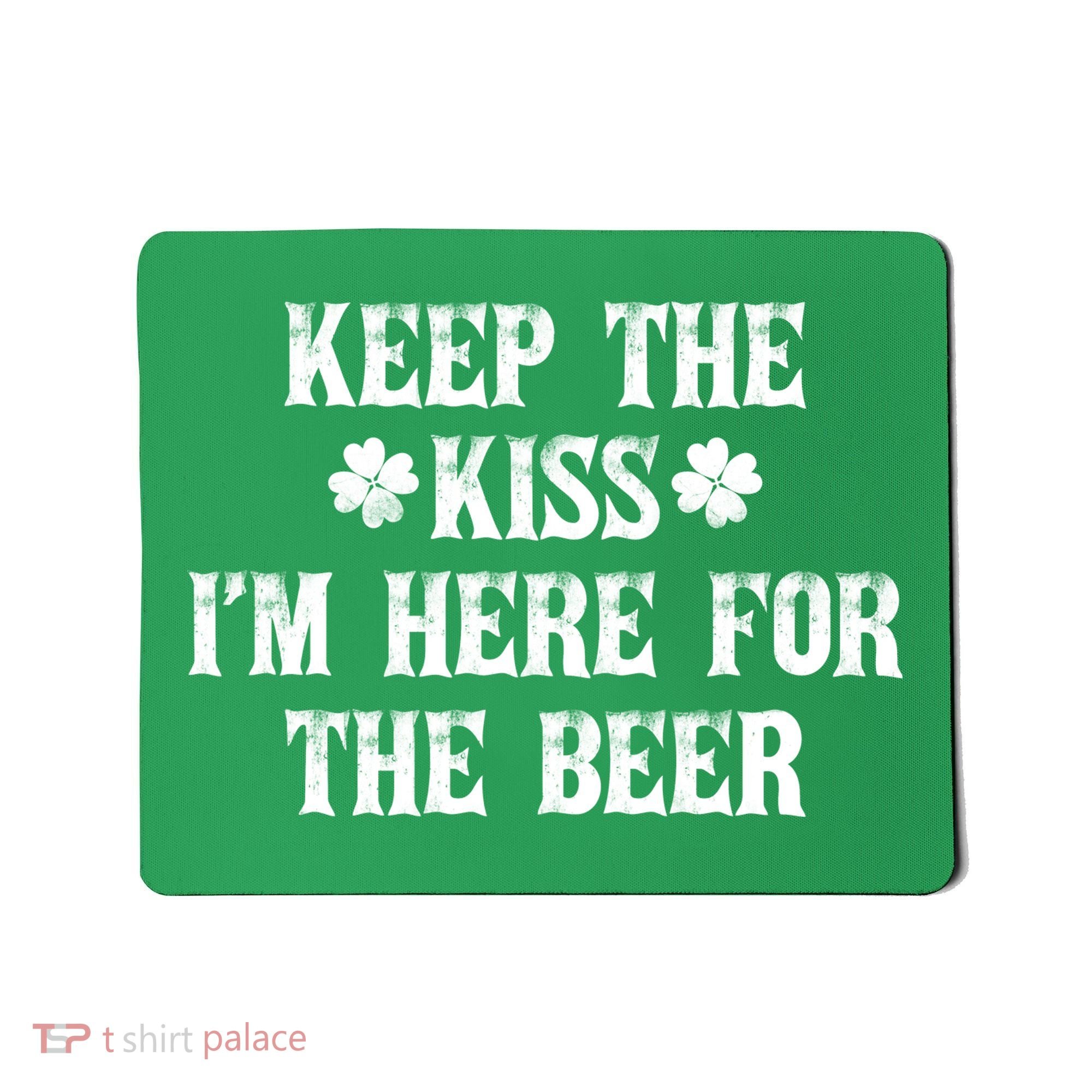 Keep The Kiss I'm Here For The Beer Mousepad