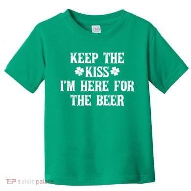 Keep The Kiss I'm Here For The Beer Toddler T-Shirt