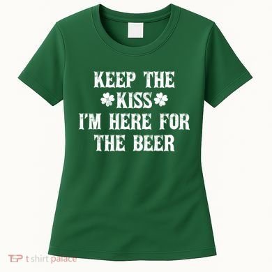 Keep The Kiss I'm Here For The Beer Women's T-Shirt