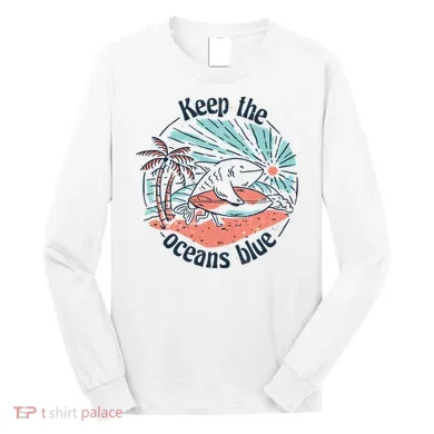 Keep The Ocean Blue Long Sleeve Shirt