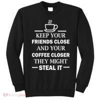 Keep Your Friends Close And Your Coffee Closer Sweatshirt thumb 0