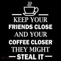 Keep Your Friends Close And Your Coffee Closer Button thumb 1