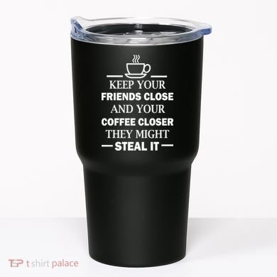 Keep Your Friends Close And Your Coffee Closer Tumbler