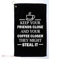 Keep Your Friends Close And Your Coffee Closer Golf Towel thumb 0