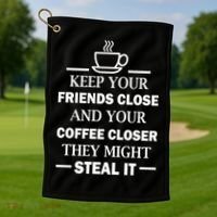 Keep Your Friends Close And Your Coffee Closer Golf Towel thumb 1