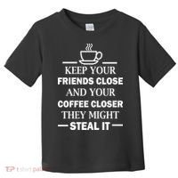 Keep Your Friends Close And Your Coffee Closer Toddler T-Shirt thumb 0