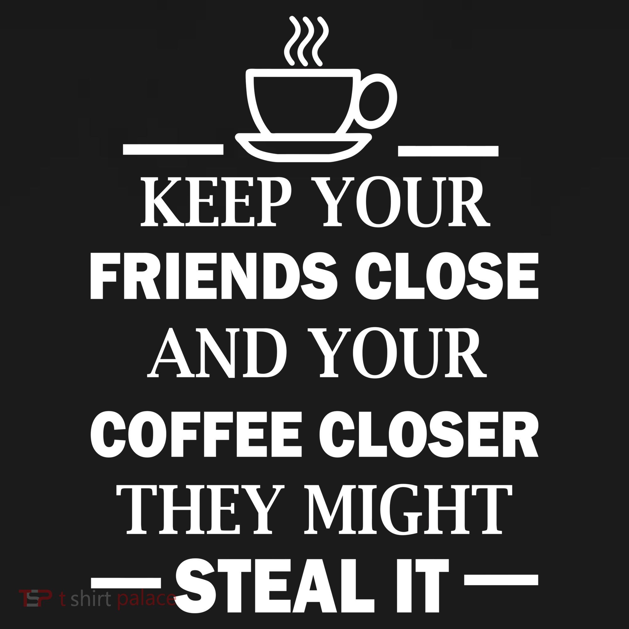 Keep Your Friends Close And Your Coffee Closer Toddler T-Shirt