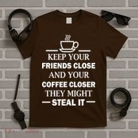 Keep Your Friends Close And Your Coffee Closer T-Shirt thumb 5