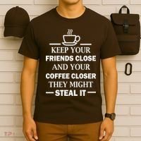 Keep Your Friends Close And Your Coffee Closer T-Shirt thumb 6
