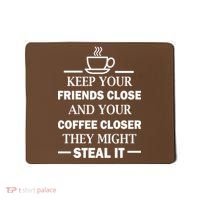 Keep Your Friends Close And Your Coffee Closer Mousepad thumb 0