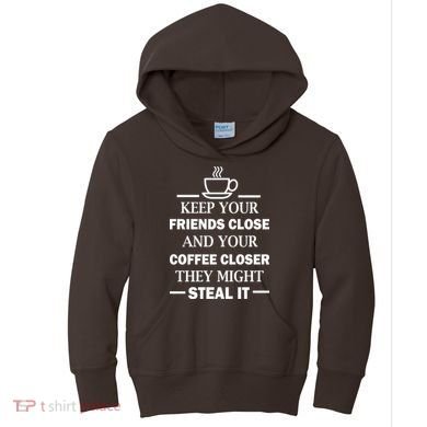 Keep Your Friends Close And Your Coffee Closer Kids Hoodie