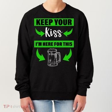 Keep Your Kiss I'm Here For The Beer Women's Sweatshirt