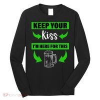 Keep Your Kiss I'm Here For The Beer Long Sleeve Shirt thumb 0