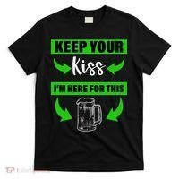 Keep Your Kiss I'm Here For The Beer T-Shirt thumb 0