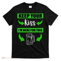 Keep Your Kiss I'm Here For The Beer T-Shirt thumb 0