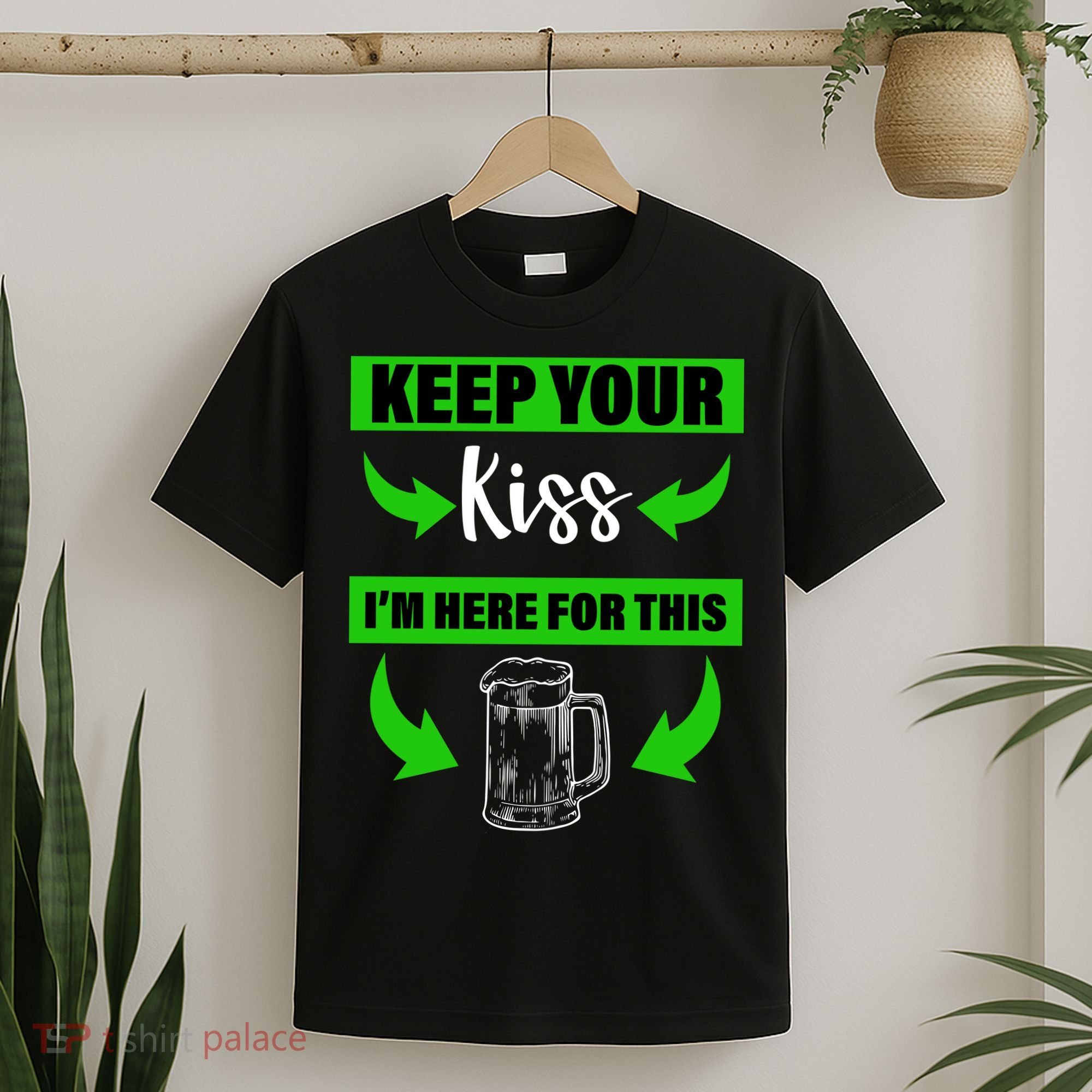 Keep Your Kiss I'm Here For The Beer T-Shirt