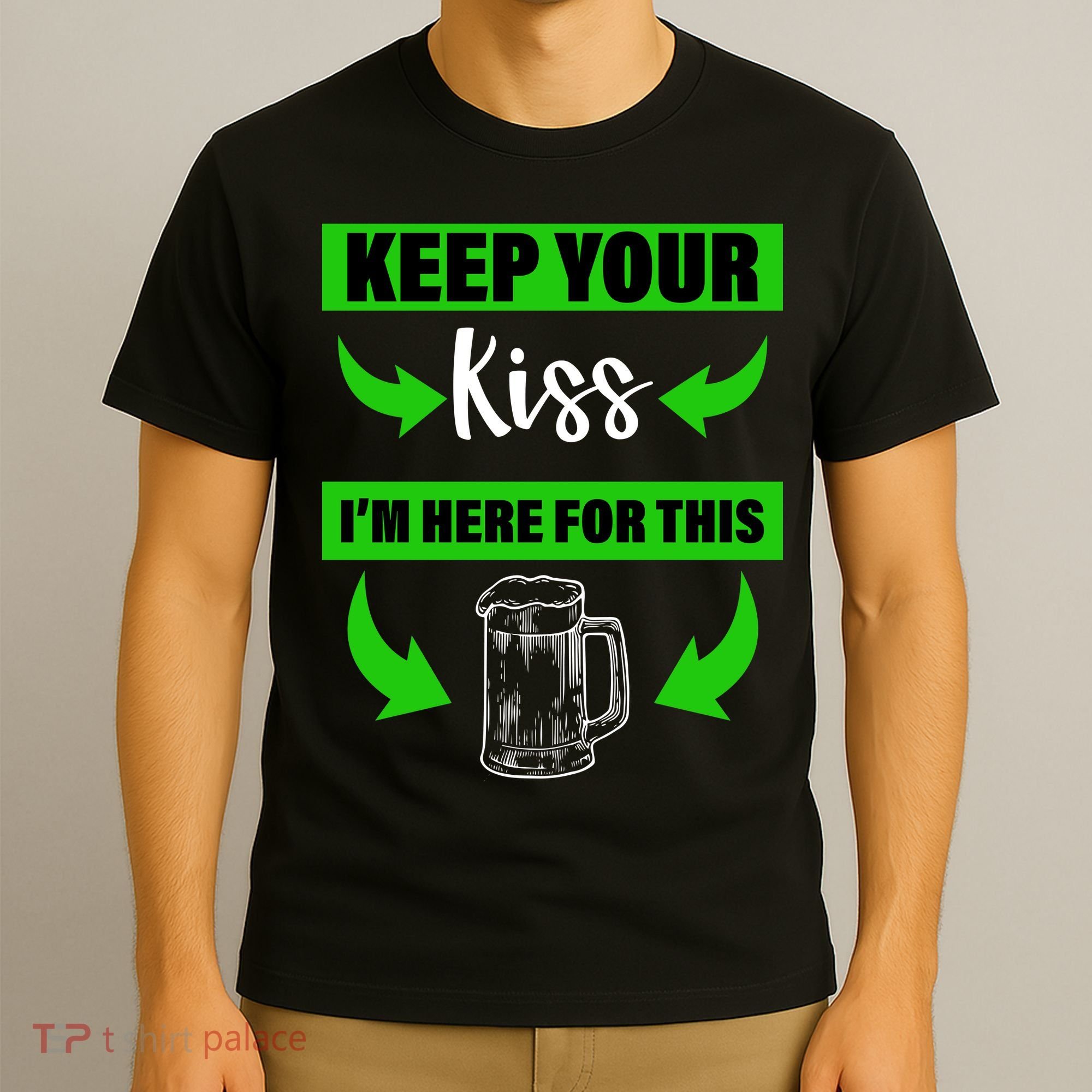 Keep Your Kiss I'm Here For The Beer T-Shirt