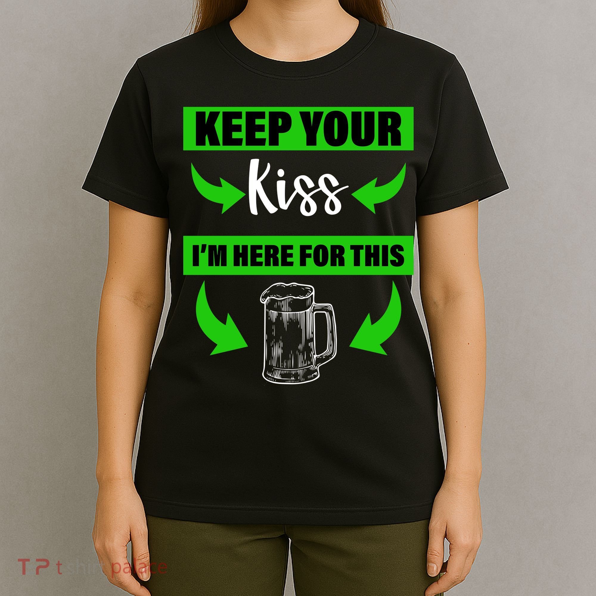 Keep Your Kiss I'm Here For The Beer T-Shirt