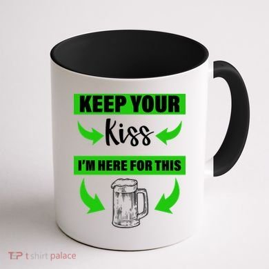 Keep Your Kiss I'm Here For The Beer Coffee Mug back