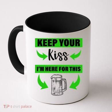 Keep Your Kiss I'm Here For The Beer Coffee Mug