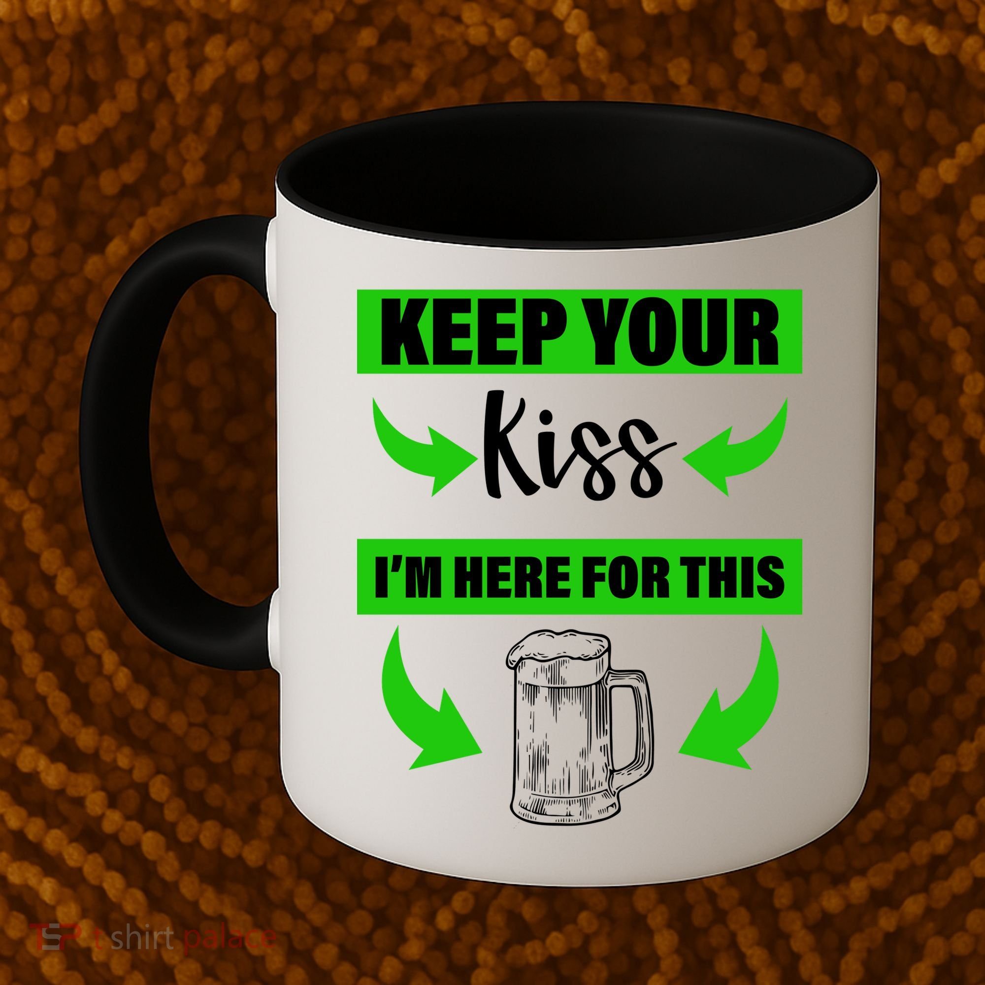Keep Your Kiss I'm Here For The Beer Coffee Mug