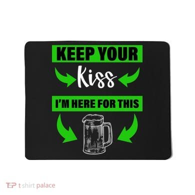 Keep Your Kiss I'm Here For The Beer Mousepad