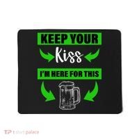 Keep Your Kiss I'm Here For The Beer Mousepad thumb 0