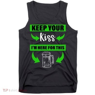 Keep Your Kiss I'm Here For The Beer Tank Top