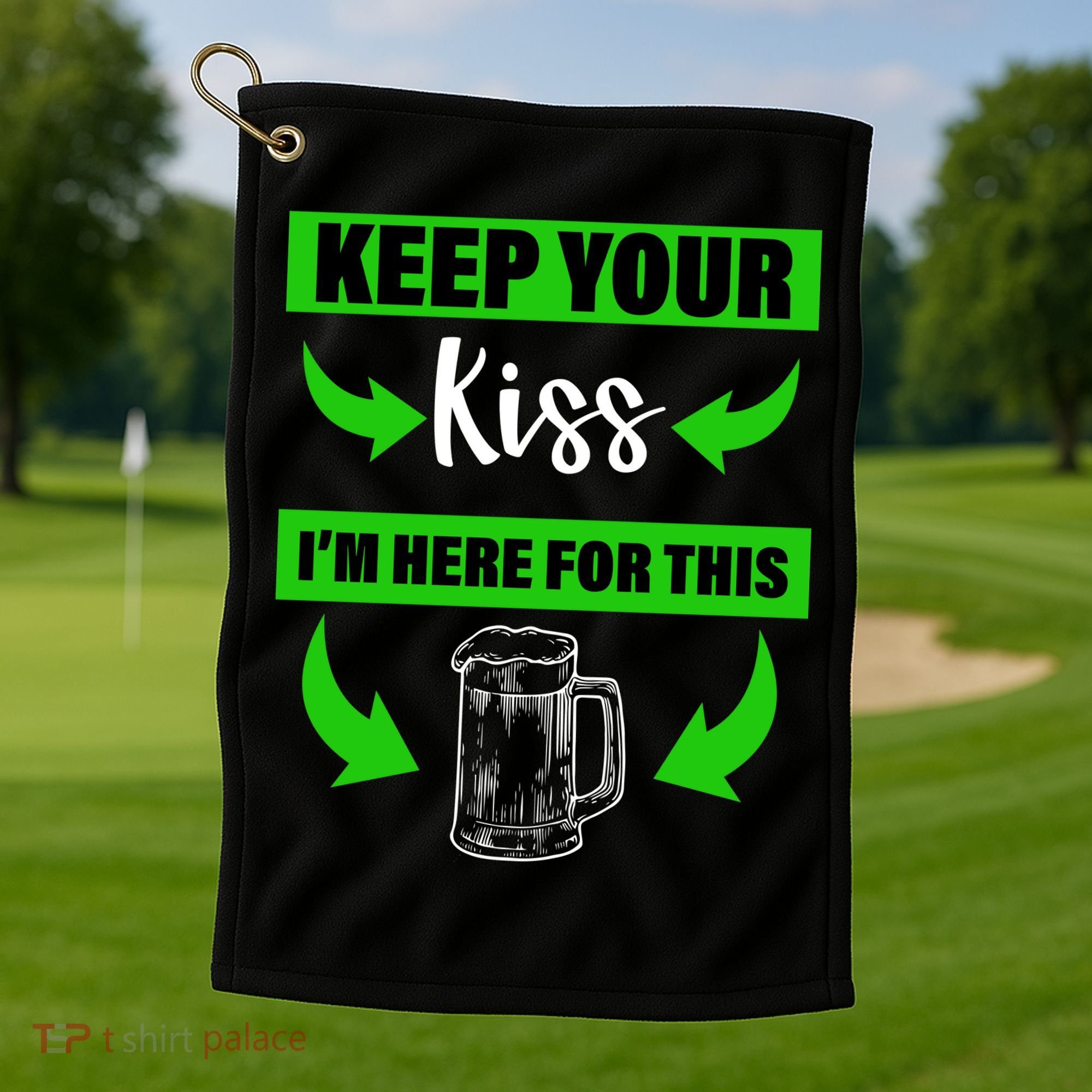 Keep Your Kiss I'm Here For The Beer Golf Towel