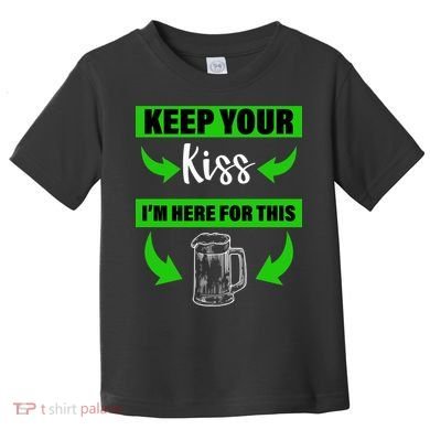 Keep Your Kiss I'm Here For The Beer Toddler T-Shirt