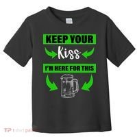 Keep Your Kiss I'm Here For The Beer Toddler T-Shirt thumb 0
