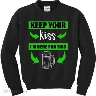 Keep Your Kiss I'm Here For The Beer Kids Sweatshirt