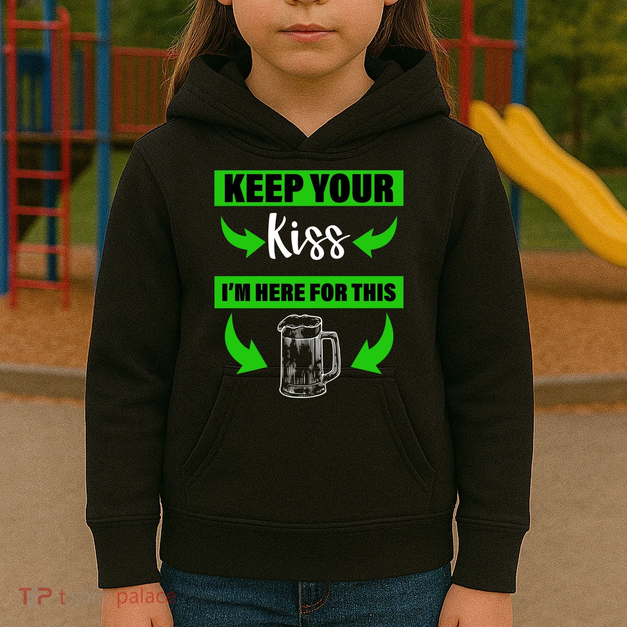 Keep Your Kiss I'm Here For The Beer Kids Hoodie