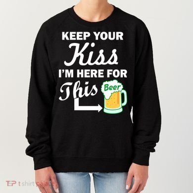 Keep Your Kiss I'm Here For This Beer Women's Sweatshirt