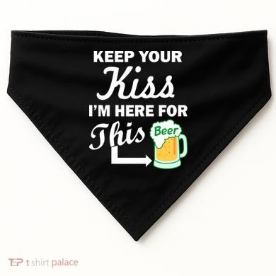 Keep Your Kiss I'm Here For This Beer USA-Made Doggie Bandana