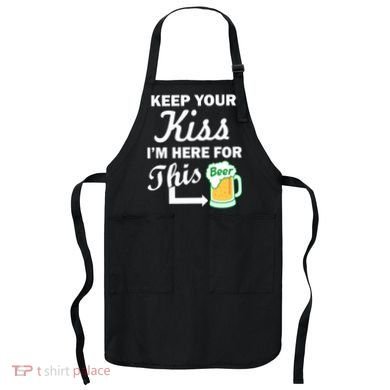 Keep Your Kiss I'm Here For This Beer Apron
